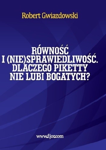 Równość i niesprawiedliwość, czyli dlaczego Piketty nie lubi bogatych