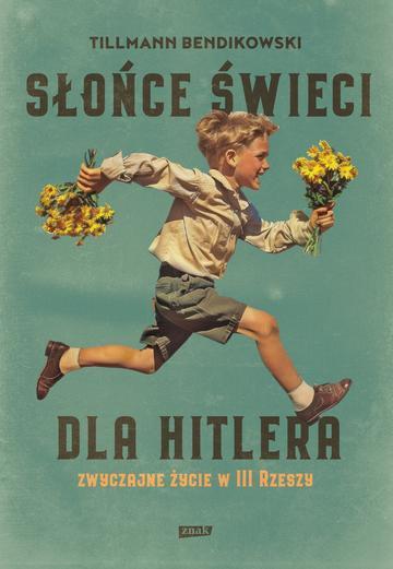 Słońce świeci dla Hitlera. Zwyczajne życie w III Rzeszy