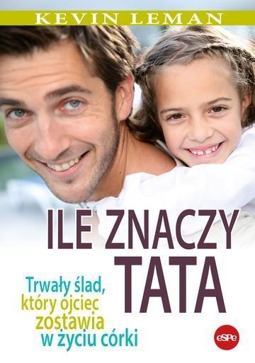 Okładka: Ile znaczy tata. Trwały ślad, który ojciec zostawia w życiu córki
