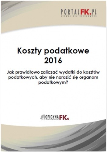 Koszty uzyskania przychodów 2016.Jak prawidłowo zaliczać wydatki do kosztów podatkowych, aby nie narazić się organom podatkowym?