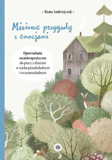Misiowe przygody z emocjami Opowiadania socjoterapeutyczne do pracy z dziećmi w wieku przedszkolnym i wczesnoszkolnym