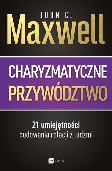 Okładka: Charyzmatyczne przywództwo. 21 umiejętności budowania relacji z ludźmi