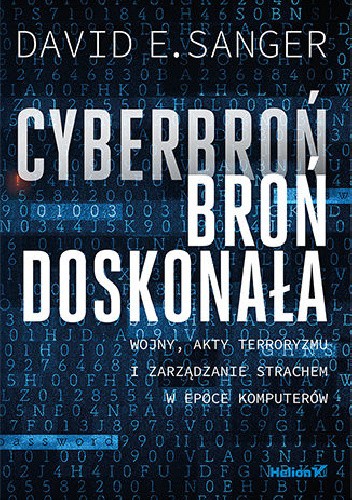 Cyberbroń - broń doskonała. Wojny, akty terroryzmu i zarządzanie strachem w epoce komputerów