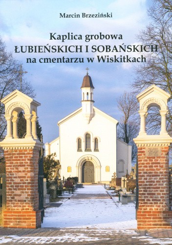 Kaplica grobowa Łubieńskich i Sobańskich na cmentarzu w Wiskitkach