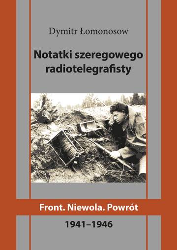 Notatki szeregowego radiotelegrafisty. Front. Niewola. Powrót