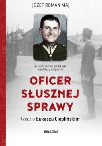 Oficer słusznej sprawy. Rzecz o Łukaszu Cieplińskim