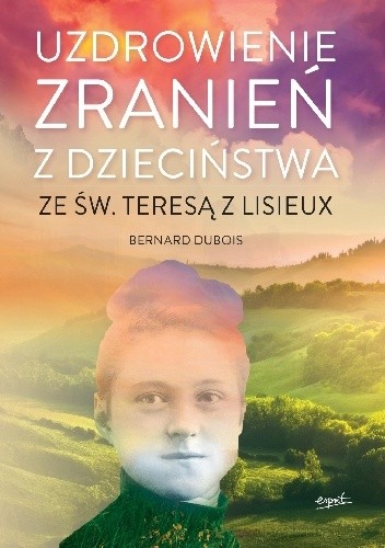Uzdrowienie zranień z dzieciństwa ze św. Teresą z Lisieux