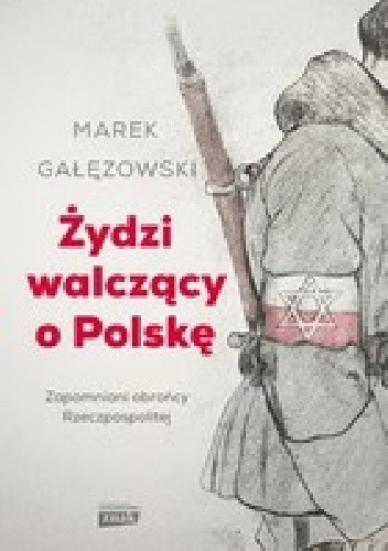 Żydzi walczący o Polskę. Zapomniani obrońcy Rzeczpospolitej