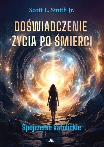 Okładka: Doświadczenie życia po śmierci. Spojrzenie katolickie