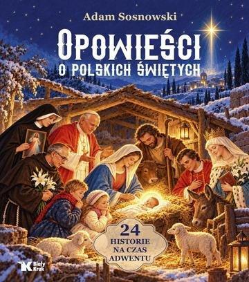 Okładka: Opowieści o polskich świętych. 24 historie na czas Adwentu