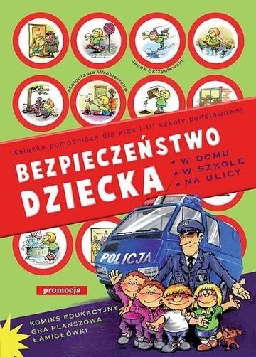 Okładka: Bezpieczeństwo dziecka w domu, w szkole, na ulicy. Zabawy i łamigłówki