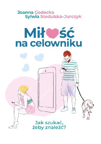 Miłość na celowniku. Jak szukać, żeby znaleźć?