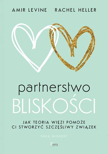 Partnerstwo bliskości. Jak teoria więzi pomoże ci stworzyć szczęśliwy związek wyd. 2