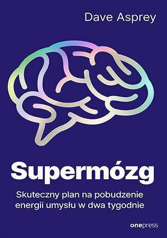 Supermózg. Skuteczny plan na pobudzenie energii umysłu w dwa tygodnie