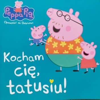 Świnka Peppa. Kocham cię, tatusiu!