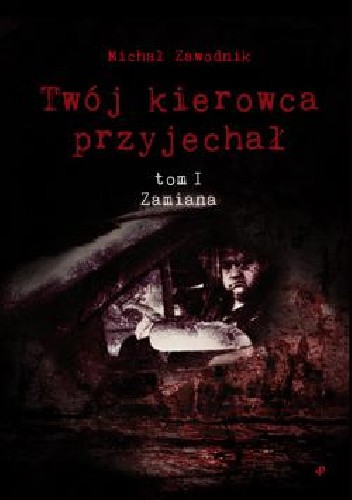 Twój kierowca przyjechał. Tom I. Zamiana