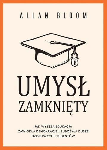 Okładka: Umysł zamknięty. Jak wyższa edukacja zawiodła demokrację i zubożyła dusze dzisiejszych studentów