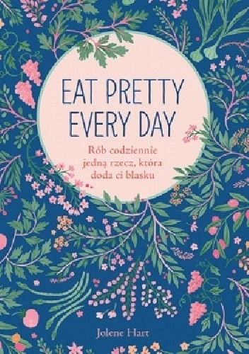Eat Pretty Every Day. Rób codziennie jedną rzecz, która doda ci blasku