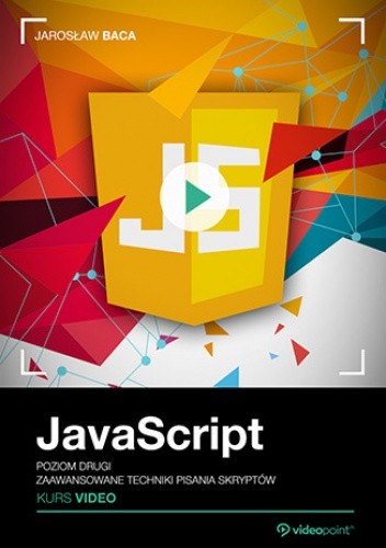 JavaScript. Kurs video. Poziom drugi. Zaawansowane techniki pisania skryptów