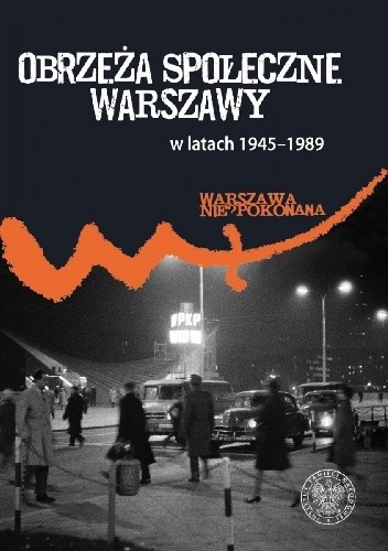 Obrzeża społeczne Warszawy w latach 1945?1989