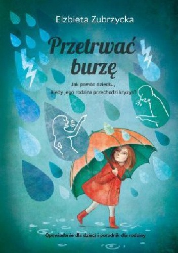 PRZETRWAĆ BURZĘ. Jak pomóc dziecku, gdy jego rodzina przechodzi kryzys?