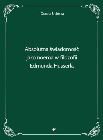 Absolutna świadomość jako noema w filozofii Edmunda Husserla