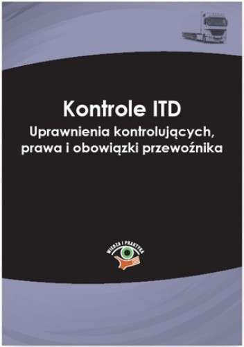 Kontrole ITD. Uprawnienia kontrolujących, prawa i obowiązki przewoźnika
