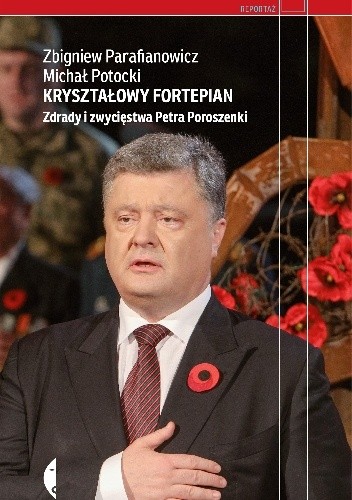 Kryształowy fortepian. Zdrady i zwycięstwa Petra Poroszenki