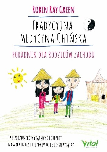 Tradycyjna Medycyna Chińska - poradnik dla rodziców zachodu. Jak zrozumieć wyjątkowe potrzeby swoich dzieci i uzdrowić je od wewnątrz