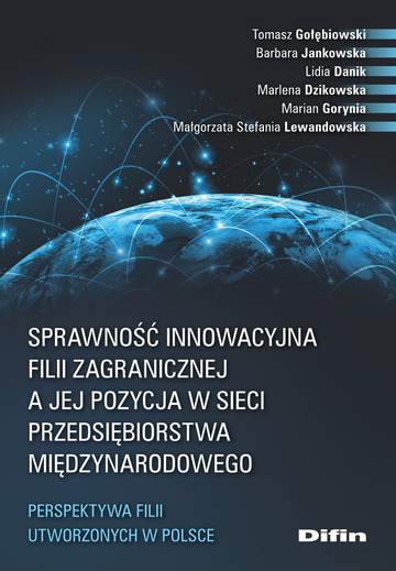 Sprawność innowacyjna filii zagranicznej a jej pozycja w sieci przedsiębiorstwa międzynarodowego. Perspektywa filii utworzonych w Polsce