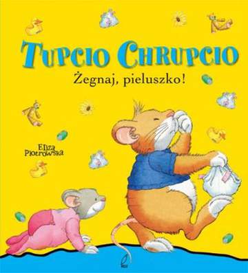 Żegnaj pieluszko Tupcio Chrupcio