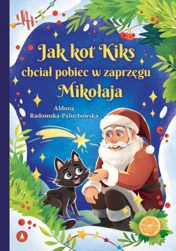 Okładka: Jak kot Kiks chciał pobiec w zaprzęgu Mikołaja