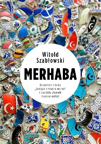 Merhaba. Reportaże z tomu ?Zabójca z miasta moreli? i osobisty słownik turecko-polski