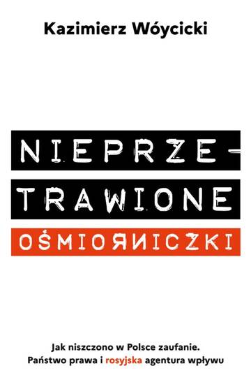 Nieprzetrawione ośmiorniczki. Jak niszczono w Polsce zaufanie. Państwo Prawa i rosyjska agentura wpływu