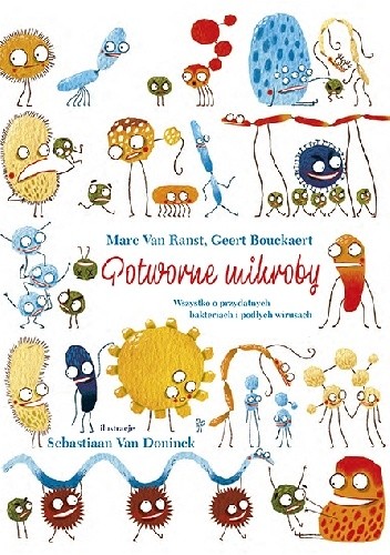 Potworne mikroby. Wszystko o przydatnych bakteriach i podłych wirusach