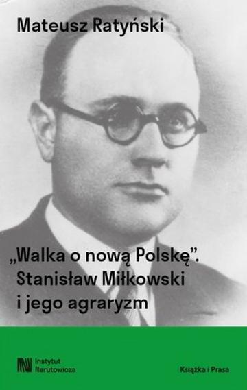 Walka o nową Polskę. Stanisław Miłkowski i jego agraryzm