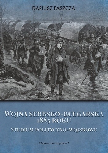 Wojna serbsko-bułgarska 1885 roku. Studium polityczno-wojskowe