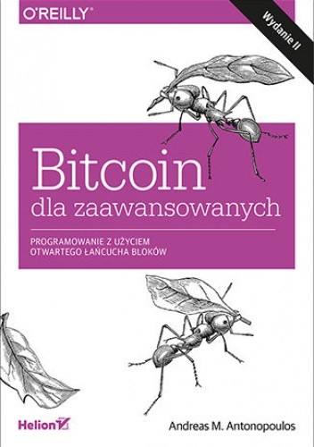Bitcoin dla zaawansowanych. Programowanie z użyciem otwartego łańcucha bloków. Wydanie II
