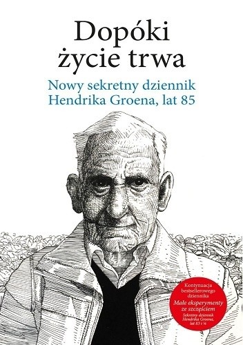 Dopóki życie trwa. Nowy sekretny dziennik Hendrika Groena, lat 85