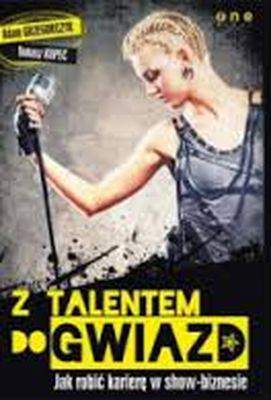 Z talentem do gwiazd jak robić karierę w show-biznesie