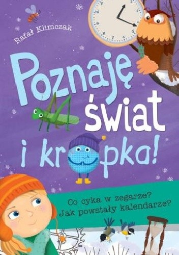 Poznaję świat i kropka. Co cyka w zegarze? Jak powstały kalendarze?