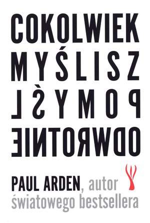 Cokolwiek myślisz pomyśl odwrotnie