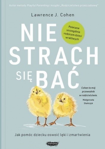 Nie strach się bać. Jak możemy wspierać wrażliwe dzieci w mierzeniu się ze światem