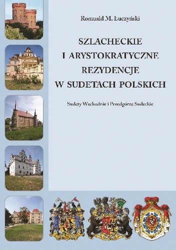 Szlacheckie i arystokratyczne rezydencje w Sudetach Polskich Sudety Wschodnie i Przedgórze Sudeckie