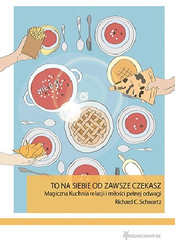 To na siebie od zawsze czekasz. Magiczna Kuchnia relacji i miłości pełnej odwagi