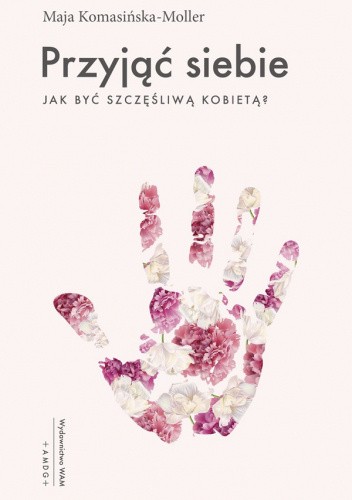 Przyjąć siebie. Jak być szczęśliwą kobietą?