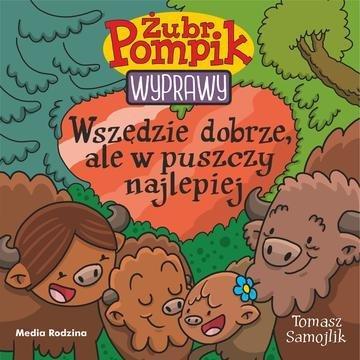 Okładka: Wszędzie dobrze, ale w puszczy najlepiej. Żubr Pompik. Wyprawy