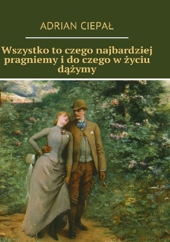 Wszystko to czego najbardziej pragniemy i do czego w życiu dążymy