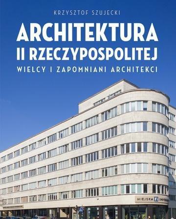 Okładka: Architektura II Rzeczypospolitej. Wielcy i zapomniani architekci