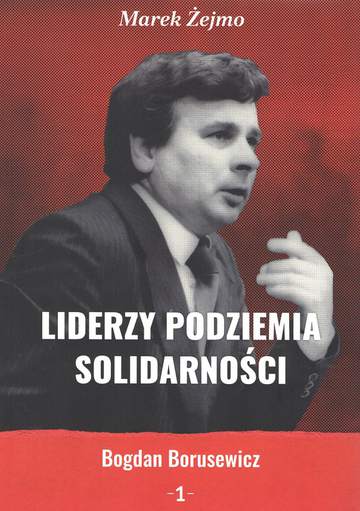 Liderzy Podziemia Solidarności. Tom 1